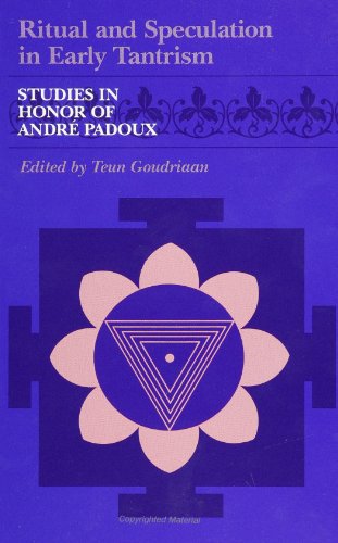 Ritual and Speculation in Early Tantrism: Studies in Honor of Andre Padoux