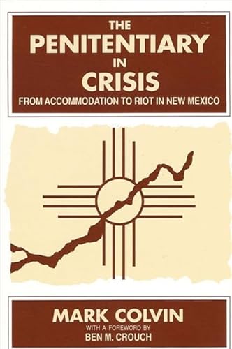 Beispielbild fr THE PENITENTIARY IN CRISIS : FROM ACCOMMODATION TO RIOT IN NEW MEXICO (SUNY SERIES IN DEVIANCE AND SOCIAL CONTROL) zum Verkauf von Second Story Books, ABAA