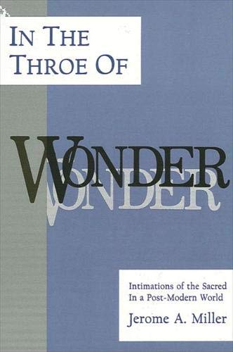 Beispielbild fr In the Throe of Wonder: Intimations of the Sacred in a Post-Modern World zum Verkauf von Books From California