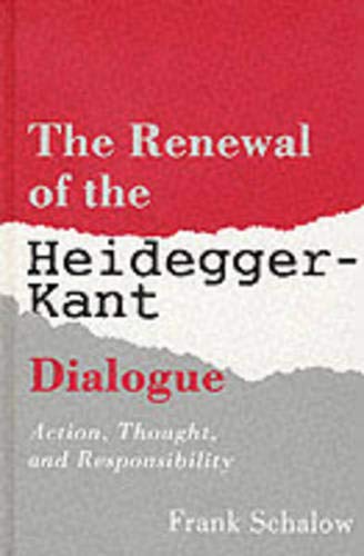 9780791410295: The Renewal of the Heidegger Kant Dialogue: Action, Thought, and Responsibility (SUNY series in Contemporary Continental Philosophy)