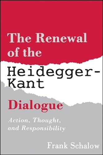 9780791410301: The Renewal of the Heidegger-Kant Dialogue: Action, Thought, and Responsibility (S U N Y Series in Contemporary Continental Philosophy)
