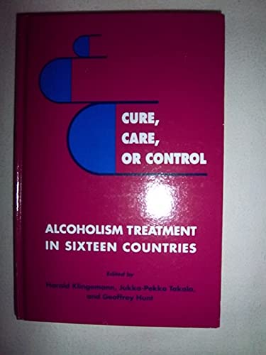 9780791410592: Cure, Care, or Control: Alcoholism Treatment in Sixteen Countries (Suny New Social Studies on Alcohol and Drugs)