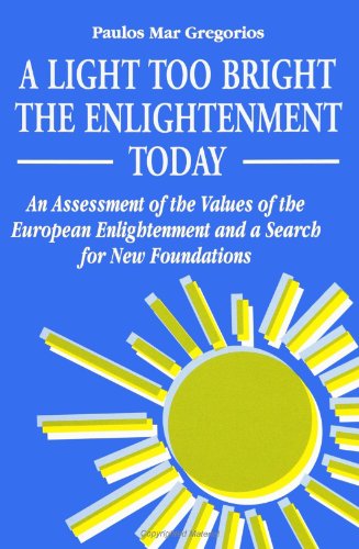 Stock image for A Light Too Bright The Enlightenment Today: An Assessment of the Values of the European Enlightenment and a Search for New Foundations (S U N Y Series in Religious Studies) for sale by GF Books, Inc.