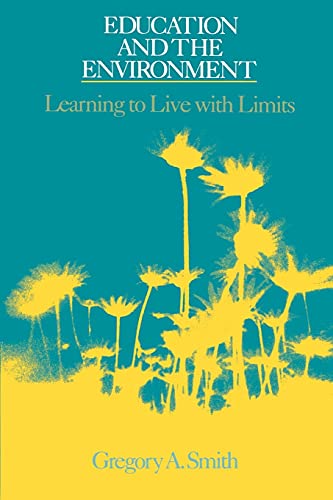 Education and the Environment: Learning to Live With Limits (Suny Series in Environmental Public Policy) (9780791411384) by Smith, Gregory A.