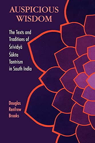 Beispielbild fr Auspicious Wisdom : The Texts and Traditions of Srividya Sakta Tantrism in South India zum Verkauf von Better World Books