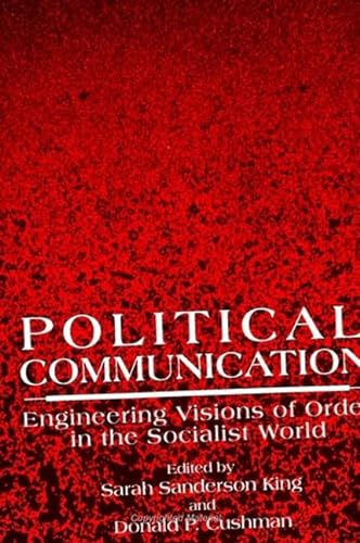 Stock image for Political Communication: Engineering Visions of Order in the Socialist World (SUNY Series in Human Communication Processes) for sale by Good Buy 2 You LLC