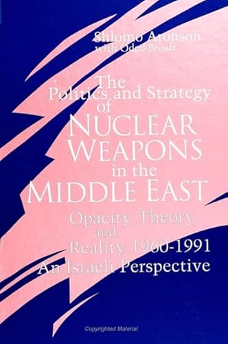 Stock image for The Politics and Strategy of Nuclear Weapons in the Middle East: Opacity, Theory, and Reality, 1960-1991 -- An Israeli Perspective (SUNY series in Israeli Studies) for sale by TotalitarianMedia