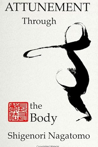 Attunement Through the Body (SUNY series, The Body in Culture, History, and Religion) (9780791412329) by Nagatomo, Shigenori
