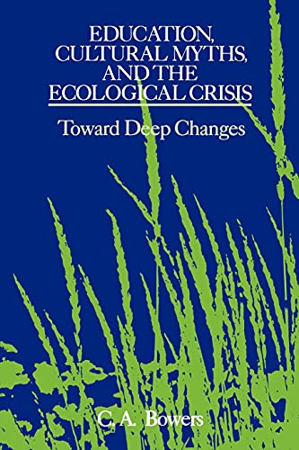 Education, Cultural Myths, nd the Ecological Crisis: Toward Deep Changes