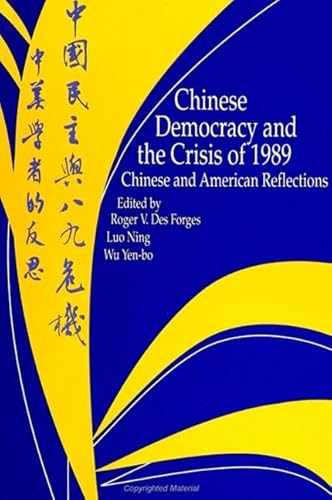 Chinese Democracy and the Crisis of 1989: Chinese and American Reflections (9780791412695) by Des Forges, Roger V.; Ning, Luo