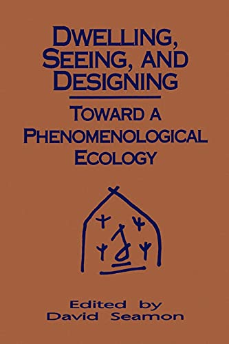 Imagen de archivo de Dwelling, Seeing, and Designing: Toward a Phenomenological Ecology (Suny Series in Environmental and Architectural Phenomenology) a la venta por GF Books, Inc.