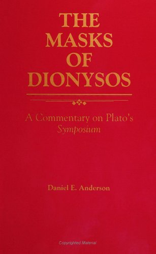 The Masks of Dionysos: A Commentary on Plato's Symposium - Daniel E. Anderson
