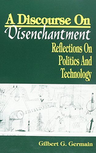 Beispielbild fr A Discourse on Disenchantment: Reflections on Politics and Technology (S U N Y Series in Political Theory) zum Verkauf von Books From California