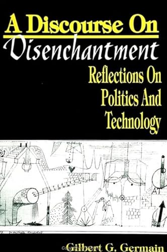 Beispielbild fr A Discourse on Disenchantment : Reflections on Politics and Technology zum Verkauf von Better World Books