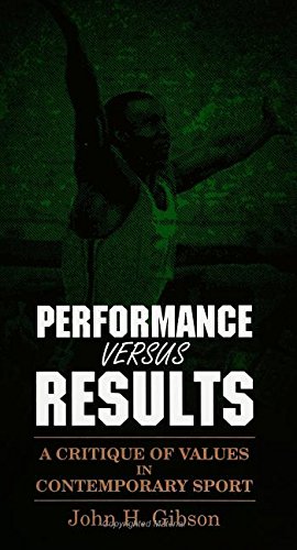 Beispielbild fr Performance vs. Results : A Critique of Values in Contemporary Sport zum Verkauf von Better World Books