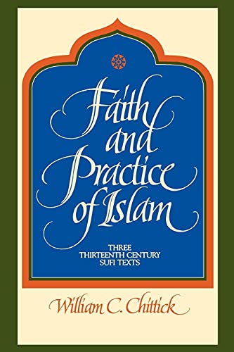 Faith and Practice of Islam: Three Thirteenth Century Sufi Texts (Suny Series in Islam) - Chittick, William C.