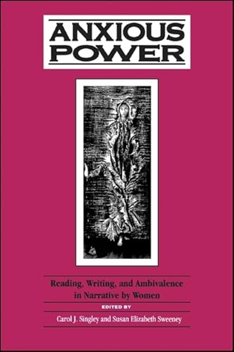 Stock image for Anxious Power: Reading, Writing, and Ambivalence in Narrative by Women (S U N Y Series in Feminist Criticism and Theory) for sale by Books From California
