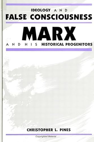 Ideology and False Consciousness: Marx and His Historical Progenitors