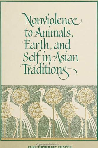 Nonviolence to Animals, Earth, and Self in Asian Traditions (Suny Series in Religious Studies) (9780791414972) by Chapple, Christopher