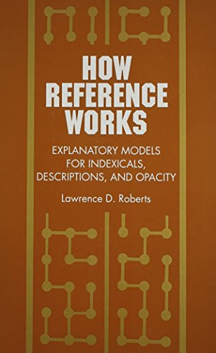 Stock image for How Reference Works: Explanatory Models for Indexicals, Descriptions, and Opacity for sale by G. & J. CHESTERS