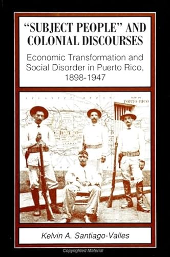Stock image for Subject People" and Colonial Discourses: Economic Transformation and Social Disorder in Puerto Rico, 1898-1947 (Suny Series in Society and Culture) for sale by Books From California
