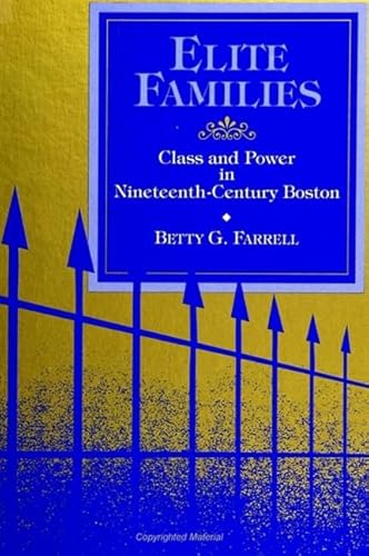 9780791415931: Elite Families: Class and Power in Nineteenth-Century Boston (SUNY series in the Sociology of Work and Organizations)