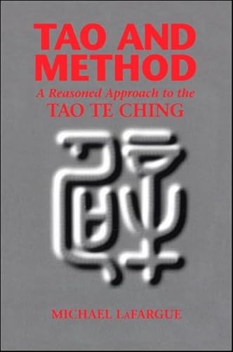 Tao and Method: A Reasoned Approach to the Tao Te Ching (Suny Chinese Philosophy and Culture) (9780791416020) by LaFargue, Michael