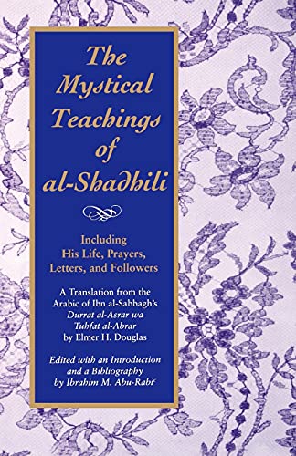 The Mystical Teachings of Al-Shadhili : Including His Life, Prayers, Letters, and Followers. A Tr...