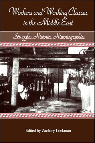 Beispielbild fr Workers and Working Classes in the Middle East: Struggles, Histories, Historiographies (SUNY Series in the Social and Economic History of the Middle East) zum Verkauf von Books of the Smoky Mountains