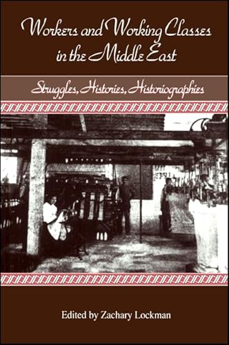 9780791416662: Workers and Working Classes in the Middle East: Struggles, Histories, Historiographies (SUNY Series in the Social and Economic History of the Middle East)