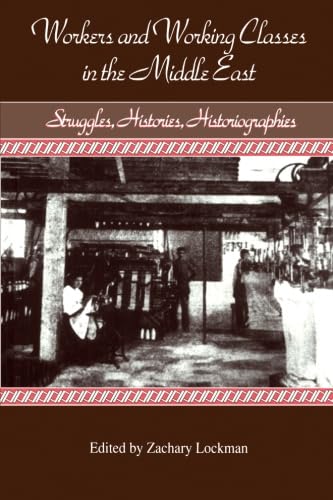 9780791416662: Workers and Working Classes in the Middle East: Struggles, Histories, Historiographies (SUNY Series in the Social and Economic History of the Middle East)