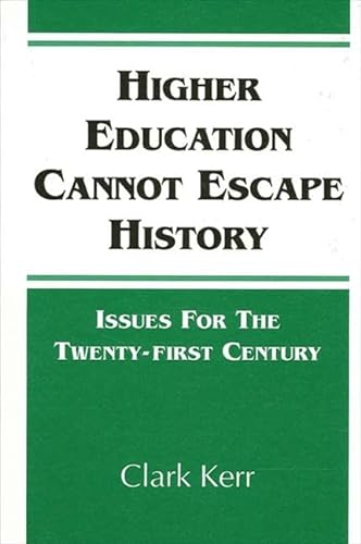 Higher Education Cannot Escape History: Issues for the Twenty-First Century (Suny Series, Frontiers in Education) (9780791417072) by Kerr, President Emeritus And Former Chancellor And Professor Emeritus Clark