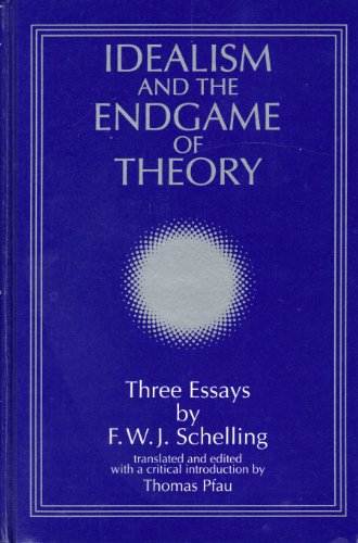 Idealism and the Endgame of Theory: Three Essays (Suny Series, Intersections : Philosophy and Critical Theory) (9780791417096) by Schelling, Friedrich Wilhelm Joseph Von