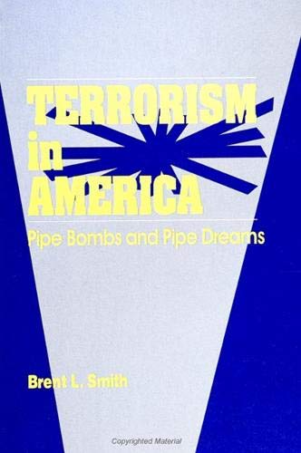 Terrorism in America: Pipebombs and Pipedreams (SUNY Series in the New Directions in Crime & Justice Studies)