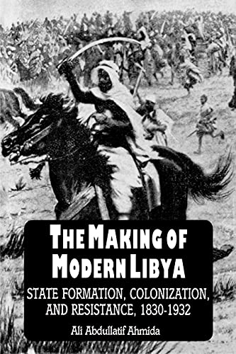 The Making of Modern Libya: State Formation, Colonization, and Resistance, 1830-1932