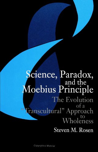 Beispielbild fr Science, Paradox, and the Moebius Principle: The Evolution of a "Transcultural" Approach to Wholeness (S U N Y Series in Science, Technology, and Society) zum Verkauf von Reuseabook