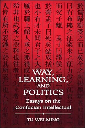 Stock image for Way, Learning and Politics: Essays on the Confucian Intellectual for sale by Theologia Books