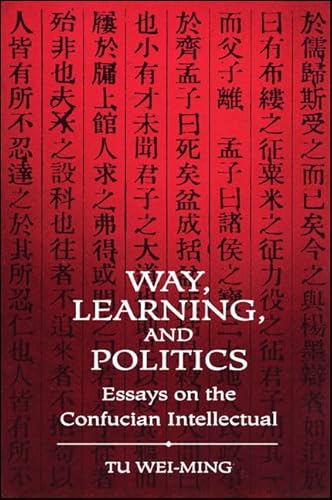 9780791417751: Way, Learning, and Politics: Essays on the Confucian Intellectual (Suny Series in Chinese Philosophy & Culture)