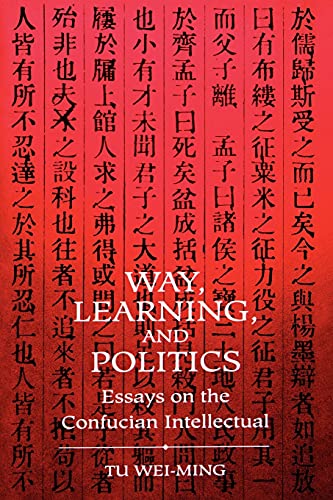 Stock image for Way, Lerning, and Politics : Essays on the Confucian Intellectual for sale by Manchester By The Book