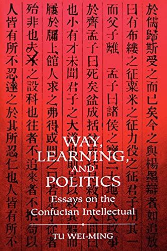 Stock image for Way, Learning, and Politics Essays on the Confucian Intellectual S U N Y Series in Chinese Philosophy and Culture for sale by PBShop.store US