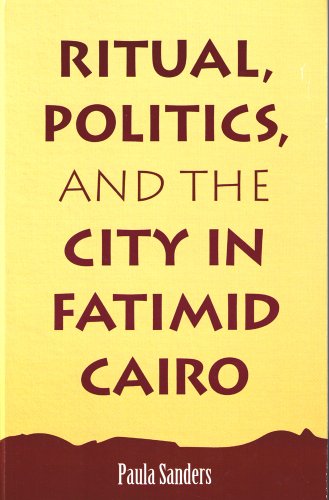 Ritual, Politics, and the City in Fatimid Cairo