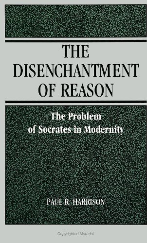 9780791418383: The Disenchantment of Reason: The Problem of Socrates in Modernity (SUNY Series (SUNY series in Social and Political Thought)