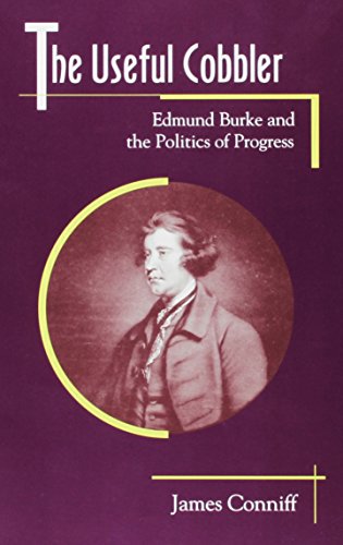 Stock image for The Useful Cobbler: Edmund Burke and the Politics of Progress [Hardcover] Conniff, James for sale by GridFreed
