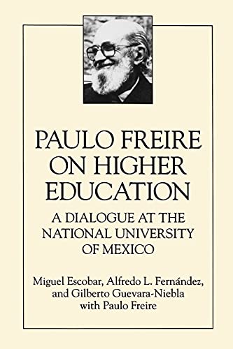 Stock image for Paulo Freire on Higher Education: A Dialogue at the National University of Mexico (Suny Series, Teacher Empowerment and School Reform) for sale by SecondSale