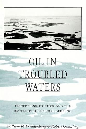Imagen de archivo de OIL IN TROUBLED WATERS: Perceptions, Politics, and the Battle over Offshore Drilling. a la venta por Nelson & Nelson, Booksellers