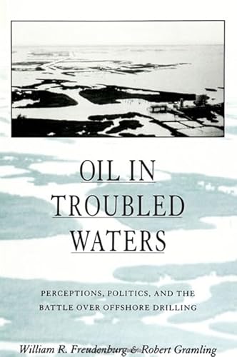 Stock image for OIL IN TROUBLED WATERS: Perceptions, Politics, and the Battle over Offshore Drilling. for sale by Nelson & Nelson, Booksellers