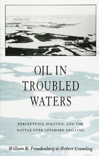 Oil in Troubled Waters: Perceptions, Politics, and the Battle Over Offshore Drilling