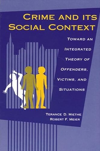 Beispielbild fr Crime and Its Social Context: Toward an Integrated Theory of Offenders, Victims, and Situations (Suny Deviance and Social Control) zum Verkauf von Irish Booksellers
