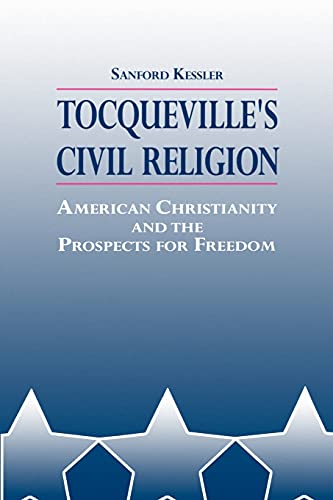 Beispielbild fr TOCQUEVILLE`s CIVIL RELIGION: AMERICAN CHRISTIANITY and the PROSPECTS for FREEDOM * zum Verkauf von L. Michael
