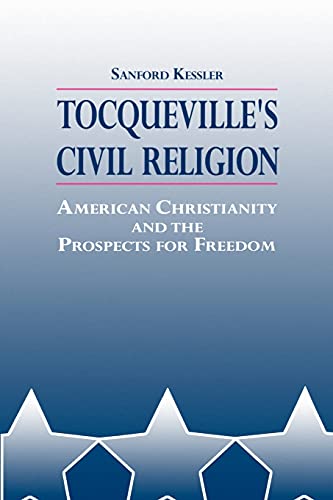 Stock image for TOCQUEVILLE`s CIVIL RELIGION: AMERICAN CHRISTIANITY and the PROSPECTS for FREEDOM * for sale by L. Michael